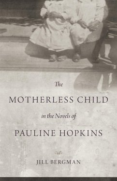 The Motherless Child in the Novels of Pauline Hopkins (eBook, ePUB) - Bergman, Jill
