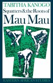 Squatters and the Roots of Mau Mau, 1905-1963 (eBook, ePUB)