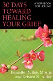 30 Days toward Healing Your Grief (eBook, ePUB)