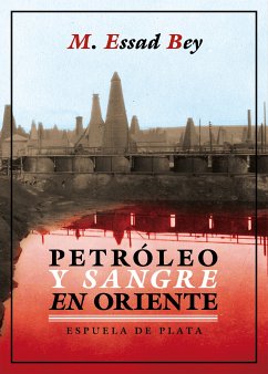 Petróleo y sangre en Oriente (eBook, ePUB) - Bey, M. Essad