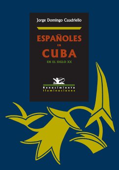 Españoles en Cuba en el siglo XX (eBook, PDF) - Domingo Cuadriello, Jorge