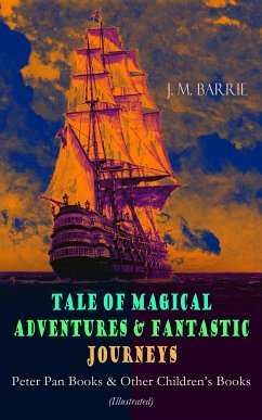 Tales of Magical Adventures & Fantastic Journeys – Peter Pan Books & Other Children's Books (eBook, ePUB) - Barrie, J. M.