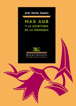 Max Aub y la escritura de la memoria (eBook, PDF) - Sánchez Zapatero, Javier