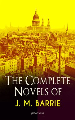 The Complete Novels of J. M. Barrie (Illustrated) (eBook, ePUB) - Barrie, J. M.