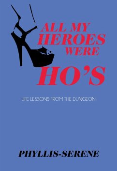 All My Heroes Were Ho's (eBook, ePUB) - Rawley, Phyllis Serene