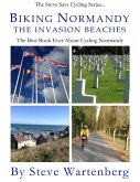 Biking Normandy: The Invasion Beaches (eBook, ePUB) Biking Normandy: The Invasion Beaches (eBook, ePUB)