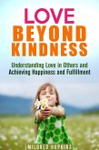 Love Beyond Kindness: Understanding Love in Others and Achieving Happiness and Fulfillment (Unity & Compassion) (eBook, ePUB)