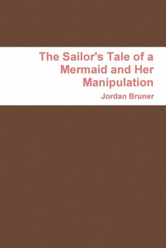 The Sailor's Tale of a Mermaid and Her Manipulation - Bruner, Jordan