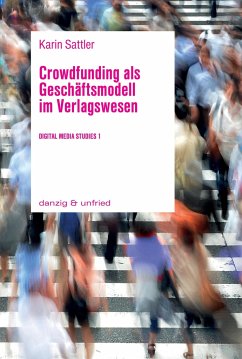 Crowdfunding als Geschäftsmodell im Verlagswesen - Sattler, Karin
