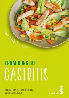 Ernährung bei Gastritis - Fortis, Irmgard;Kriehuber, Ernst;Kriehuber, Johanna