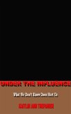 Under The Influence What We Don't Know Does Hurt Us (eBook, ePUB) Under The Influence What We Don't Know Does Hurt Us (eBook, ePUB)