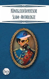 Königlich Bayerische Slam-Anthologie - Simon, Pascal