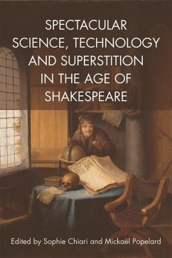 Spectacular Science, Technology and Superstition in the Age of Shakespeare - Chiari, Sophie; Popelard, Mickael