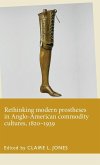 Rethinking modern prostheses in Anglo-American commodity cultures, 1820-1939