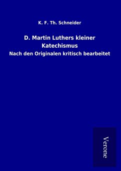 D. Martin Luthers kleiner Katechismus - Schneider, K. F. Th.