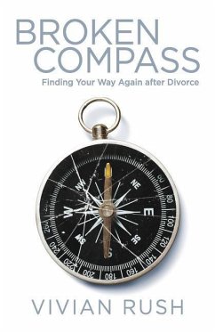 Broken Compass: Finding Your Way Again after Divorce - Rush, Vivian