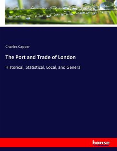 The Port and Trade of London - Capper, Charles