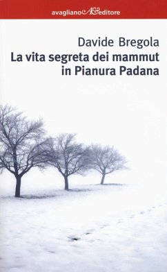 La vita segreta dei mammuth in Pianura padana - Bregola, Davide La vita segreta dei mammuth in Pianura padana - Bregola, Davide