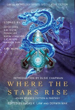 Where the Stars Rise: Asian Science Fiction and Fantasy (Laksa Anthology Series: Speculative Fiction) (eBook, ePUB) - Lee, Fonda; Yuan-Innes, Melissa; Chng, Joyce; Lowachee, Karin; Sun, Amanda; Abad, Anne Carly; Bharathan, Deepak; Dare, Miki; Fernandes, Pamela Q.; Jim, Calvin D.; Kang, Minsoo; Divya, S. B.; Lee, Gabriela; Pi, Tony; Smith, Angela Yuriko; Sridhar, Priya; Sundar, Naru Dames; Wang, Regina Kanyu; Hu, Shaoyan; Xin, Diana; Zhao, Ruhan; Chapman, Elsie; Szal, Jeremy; Myers, E. C.; Mehrotra, Rati; Yi, Melissa; Law, Lucas K.; Mak, Derwin