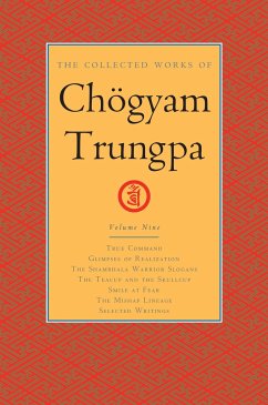 The Collected Works of Chögyam Trungpa, Volume 9: True Command - Glimpses of Realization - Shambhala Warrior Slogans - The Teacup and the Skullcup - S - Trungpa, Chogyam; Gimian, Carolyn Rose