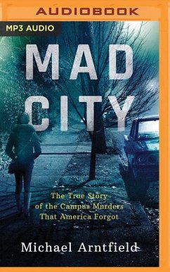 Mad City: The True Story of the Campus Murders That America Forgot - Arntfield, Michael