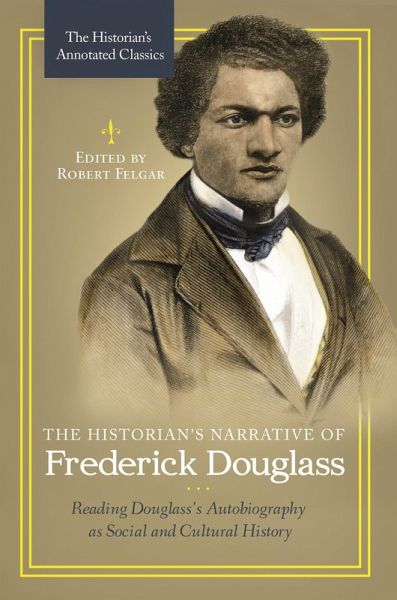 The Historian's Narrative of Frederick Douglass The Historian's Narrative of Frederick Douglass