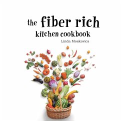 The Fiber Rich Kitchen Cookbook - Moskovics, Linda