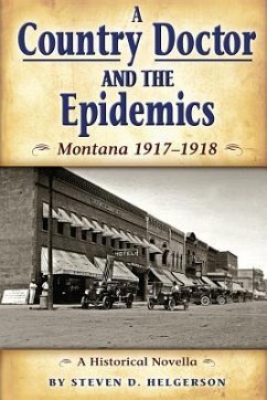 Country Doctor and the Epidemics: Montana 1917-1918 - Helgerson, Steven