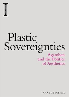 Plastic Sovereignties: Agamben and the Politics of Aesthetics - De Boever, Arne