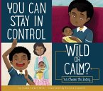 You Can Stay in Control: Wild or Calm?: You Choose the Ending