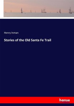Stories of the Old Santa Fe Trail - Inman, Henry