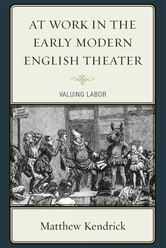 At Work in the Early Modern English Theater - Kendrick, Matthew