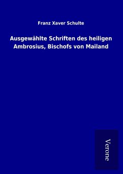 Ausgewählte Schriften des heiligen Ambrosius, Bischofs von Mailand - Schulte, Franz Xaver