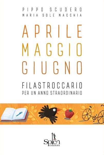 Aprile Maggio Giugno. Filastroccario per un anno straordinario Aprile Maggio Giugno. Filastroccario per un anno straordinario