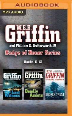 W.E.B. Griffin and William E. Butterworth IV Badge of Honor Series: Books 11-13: The Last Witness, Deadly Assets, Broken Trust - Griffin, W. E. B.; Butterworth, William E.