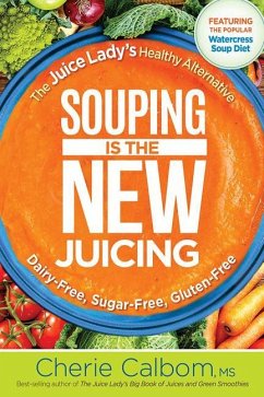 Souping Is the New Juicing: The Juice Lady's Healthy Alternative - Calbom, Cherie