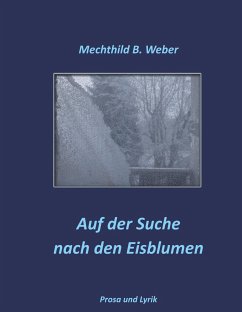 Auf der Suche nach den Eisblumen - Weber, Mechthild B.