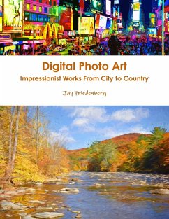 Digital Photo Art. Impressionist Works From City to Country - Friedenberg, Jay