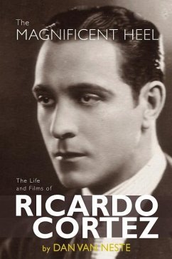 The Magnificent Heel: The Life and Films of Ricardo Cortez - Neste, Dan van