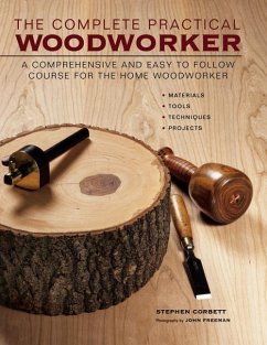 The Complete Practical Woodworker: A Comprehensive and Easy to Follow Course for the Home Woodworker - Corbett, Stephen