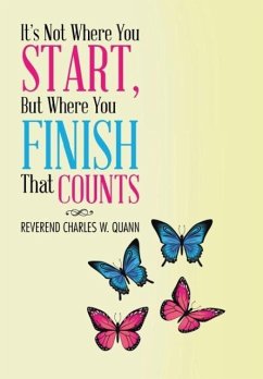 It's Not Where You Start, But Where You Finish That Counts - Quann, Reverend Charles W.