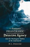 The Fantastic Phantasmic Detective Agency: And the Woebegone Oddity of the Underworld Volume 2