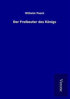 Der Freibeuter des Königs - Poeck, Wilhelm