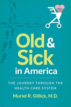 Old and Sick in America - Gillick M. D., Muriel R.