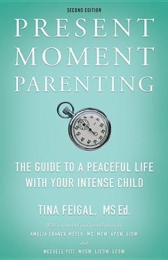 Present Moment Parenting: The Guide to a Peaceful Life with Your Intense Child - Feigal, Tina