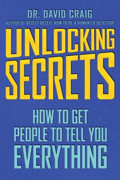 Unlocking Secrets: How to Get People to Tell You Everything - Craig, David