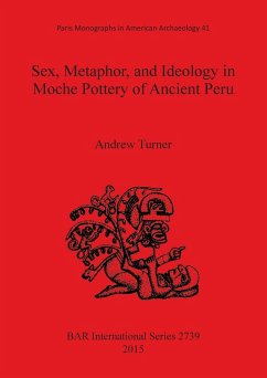 Sex, Metaphor, and Ideology in Moche Pottery of Ancient Peru - Turner, Andrew