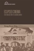 Eclipsed Cinema: The Film Culture of Colonial Korea