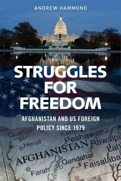 Struggles for Freedom: Afghanistan and Us Foreign Policy Since 1979 - Hammond, Andrew