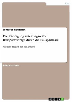 Die Kündigung zuteilungsreifer Bausparverträge durch die Bausparkasse - Hofmann, Jennifer